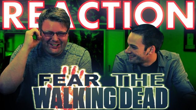 Fear The Walking Dead 1×2 Reaction